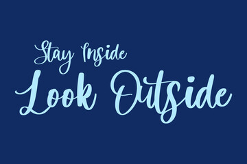 stay inside Look Outside Handwritten Font Cyan Color Text On Navy Blue Background