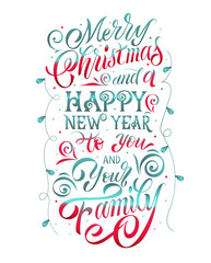 Merry Christmas and a Happy New Year to you and your family vector text. Calligraphic Lettering design card template. Calligraphic handmade lettering.