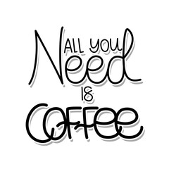 all you need is coffee lettering on white background