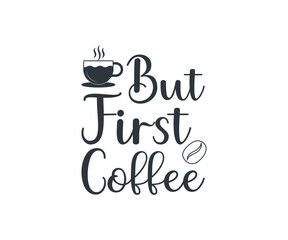 but first coffee, coffee lover t-shirt design, coffee typography design, Quote typography on coffee cups, T-shirt design