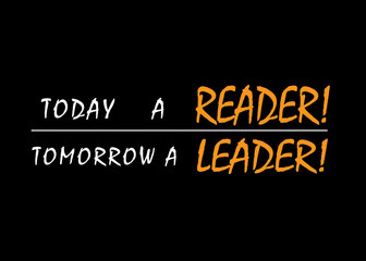Motivational and Inspirational quote - Today a reader tomorrow a leader