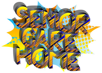 Senior Care Home. Comic book style cartoon words on abstract colorful comics background.