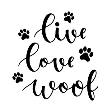 Live love woof funny phrase hand drawn lettering with paw marks. Brush calligraphy ink in black isolated on white background vector illustration.