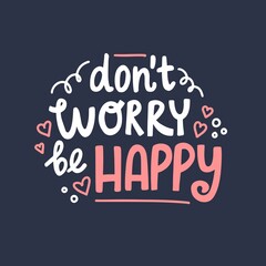 Don't worry be happy hand drawn lettering. Cute design for greeting card. Vector illustration
