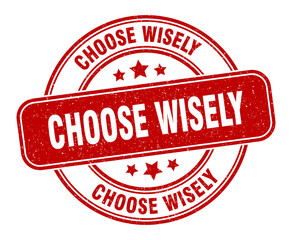 choose wisely stamp. choose wisely label. round grunge sign