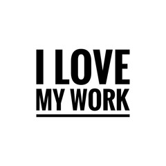 ''I love my work'' Word Lettering Illustration