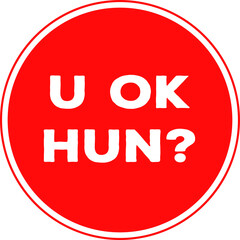 The prase U Ok Hun? inside a circle