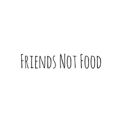 ''Friends aren't food'' Word Lettering Illustration