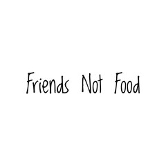 ''Friends aren't food'' Word Lettering Illustration