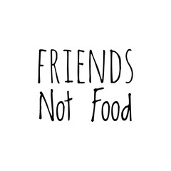 ''Friends aren't food'' Word Lettering Illustration