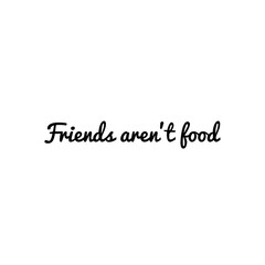 ''Friends aren't food'' Word Lettering Illustration