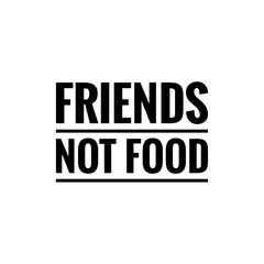 ''Friends aren't food'' Word Lettering Illustration
