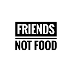 Fototapeta premium ''Friends aren't food'' Word Lettering Illustration