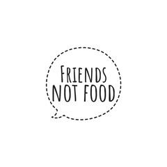 ''Friends aren't food'' Word Lettering Illustration