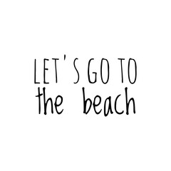''Let's go to the beach'' Word Lettering Design