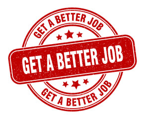 get a better job stamp. get a better job label. round grunge sign