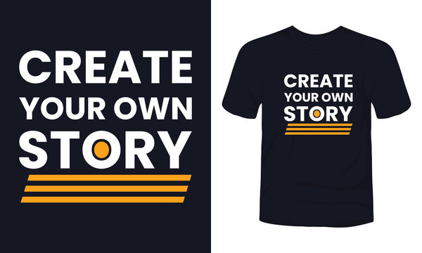 "Create your own story" typography t-shirt design.