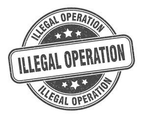 illegal operation stamp. illegal operation label. round grunge sign
