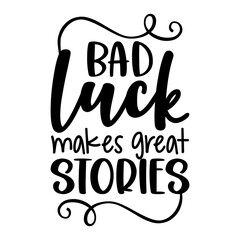 Bad luck makes great stories - Hand lettering optimistic typography. Lettering word art design. Good for greeting cards, banners, textiles, T-shirts, mugs or other gifts. Friday the 13th.