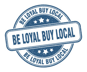 be loyal buy local stamp. be loyal buy local label. round grunge sign