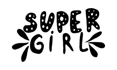 Super girl, hand drawn positive phrase. Vector illustration isolated on white background. Template for greeting card, banner or poster, t-shirt print. Inspirational quotation