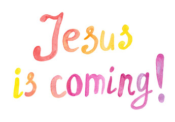 Jesus is coming - christian hand drawn lettering, watercolor biblical phrase isolated on white background