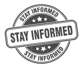 stay informed stamp. stay informed label. round grunge sign