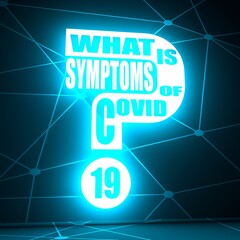 What is symptoms of Covid19 question. Medical education relative illustration. Scientific medical designs. Virus diseases relative theme. 3D rendering. Neon shine