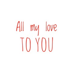 ''All my love to you'' Lettering