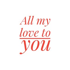 ''All my love to you'' Lettering
