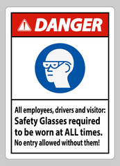 Danger Sign All Employees, Drivers And Visitors,Safety Glasses Required To Be Worn At All Times