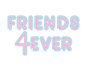 friends 4ever lettering in neon font of pink and blue color