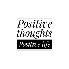 ''Positive thoughts, positive life'' Motivational Quote Lettering Illustration
