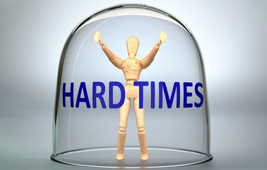 Hard times can separate a person from the world and lock in an isolation that limits - pictured as a human figure locked inside a glass with a phrase Hard times, 3d illustration