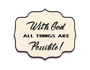 With God all things are possible! Matthew 19_26 .Bible verses. Christian vector lettering. Sticker.Label.Badge. Frame. Black and white design. Print. Postcard.Motivational Quote .Wallpaper.Cover.