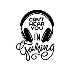 Video games related t-shirt design. Cannot hear you I am gaming quote text phrase quotation. Headphones monochrome graphic. Vector vintage illustration. © chelovector