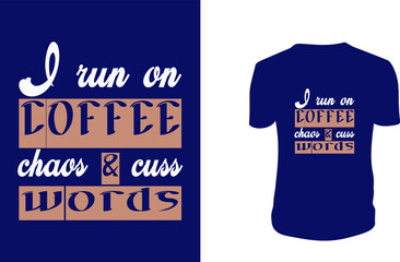I run on coffee chaos, & cuss words T Shirt. Coffee, background, Coffee Vector graphic for t shirt, Vector graphic. Coffee With Holidays.