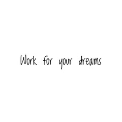 Illustration about work for your dreams, work hard for your dreams. Illustration about work to achieve your goals. Motivational Quote Illustration