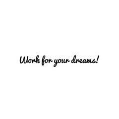 Illustration about work for your dreams, work hard for your dreams. Illustration about work to achieve your goals. Motivational Quote Illustration