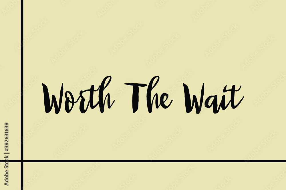 Fototapete worth the wait. cursive calligraphy black color text on light yellow background
