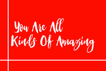  You Are All Kinds Of Amazing Cursive Typography White Color Text On Red Background