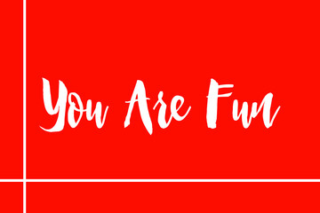 You Are Fun Cursive Typography White Color Text On Red Background