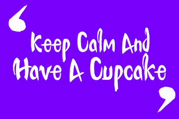 Keep Calm And Have A Cupcake Cursive Calligraphy White Color Text On Purple Background