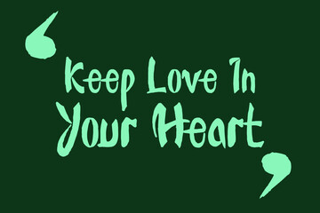 Keep Love In Your Heart. Cursive Typography Green Color Text On Dork Green Background