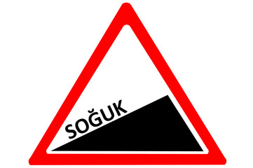 Cold (Turkish soguk) increasing danger red road sign