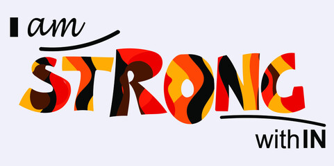 I am strong within, self esteem affirmation quotes .Artistic vector illustration. Motivational words for banners advertisements, cards, banners. Bold letters in red, black, orange colours. typography 