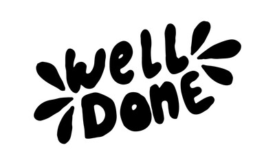 Hand drawn well done phrase. Vector illustration isolated on white background. Template for sticker pack, greeting card, school banner or office poster