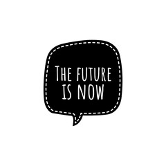 ''The future is now'' Motivational Quote Lettering