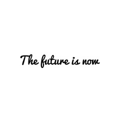 ''The future is now'' Motivational Quote Lettering