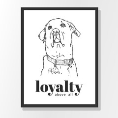 Loyalty Above All quote poster with rough sketch of Dog, isolated on white background in wall poster preview.